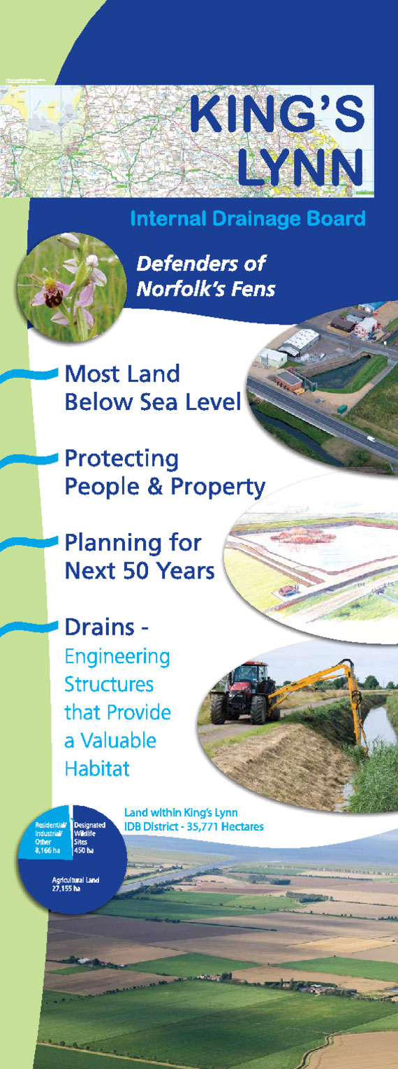 King’s Lynn Internal Drainage Board Information Banner. Defenders of Norfolk’s Fens. Most land below sea level. Protecting people and property. Planning for the next 50 years. Drains; Engineering structures that provide a valuable habitat. Land within KLIDB district, 35,771 hectares.