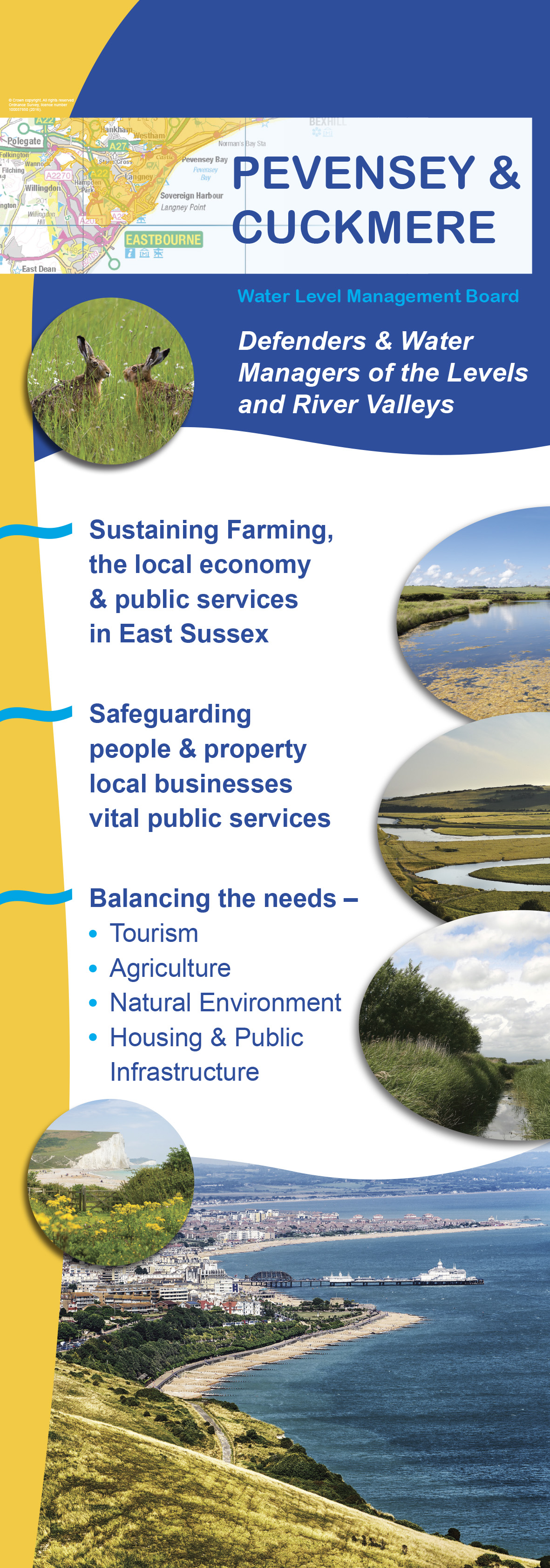 Pevensey and Cuckmere Water Level Management Board Information Banner. Defenders and Water Managers of the Levels and River Valleys. Sustaining Farming, the local economy and public services in East Sussex. Safeguarding people and property local businesses vital to public services. Balancing the needs; Tourism, Agriculture, Natural Environment, Housing and Public Infrastructure.